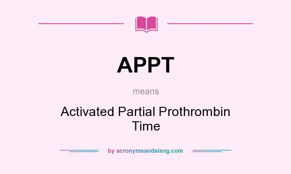 What does APPT mean? It stands for Activated Partial Prothrombin Time