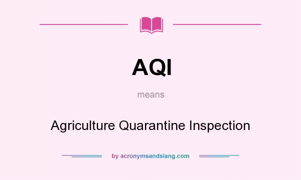 What does AQI mean? It stands for Agriculture Quarantine Inspection