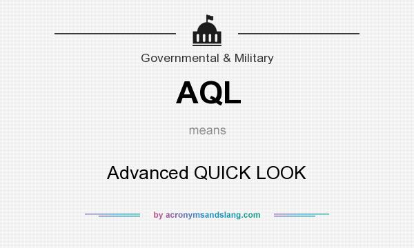 What does AQL mean? It stands for Advanced QUICK LOOK