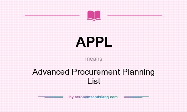 What does APPL mean? It stands for Advanced Procurement Planning List