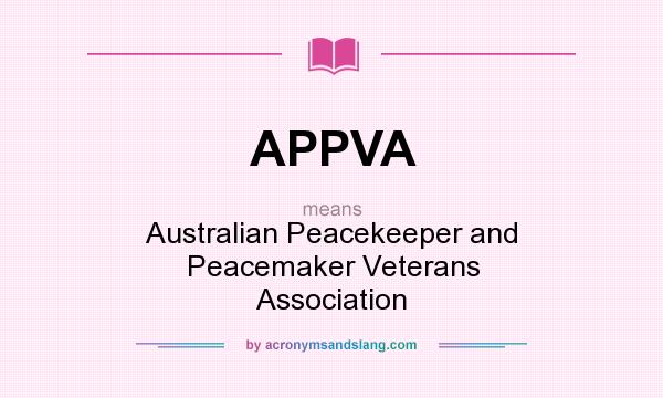 What does APPVA mean? It stands for Australian Peacekeeper and Peacemaker Veterans Association