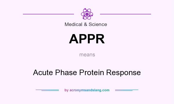 What does APPR mean? It stands for Acute Phase Protein Response