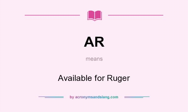 What does AR mean? It stands for Available for Ruger