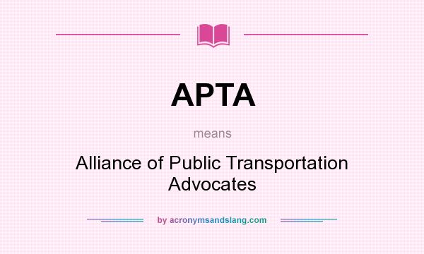 What does APTA mean? It stands for Alliance of Public Transportation Advocates