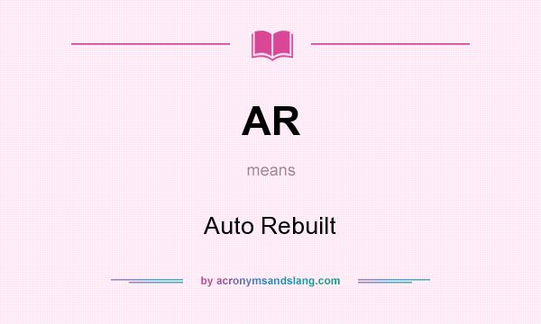 What does AR mean? It stands for Auto Rebuilt