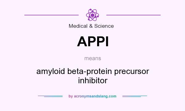 What does APPI mean? It stands for amyloid beta-protein precursor inhibitor