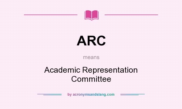 What does ARC mean? It stands for Academic Representation Committee