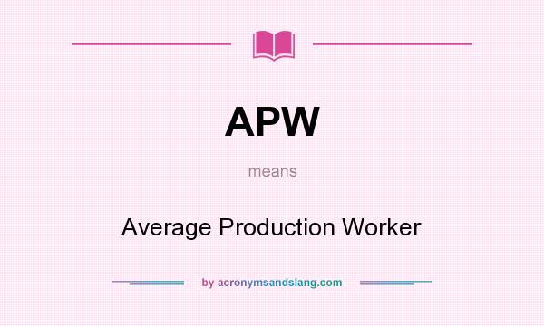 What does APW mean? It stands for Average Production Worker
