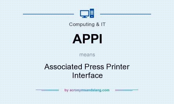 What does APPI mean? It stands for Associated Press Printer Interface