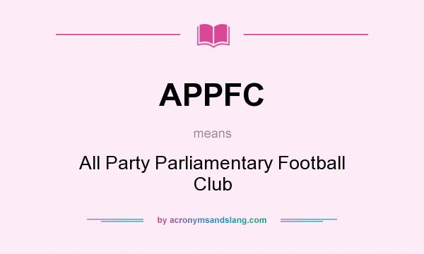 What does APPFC mean? It stands for All Party Parliamentary Football Club