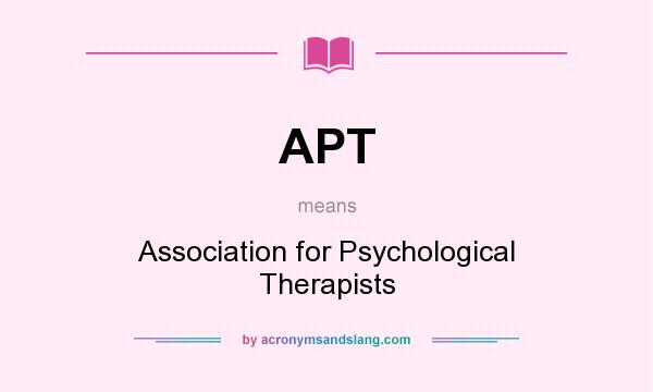 What does APT mean? It stands for Association for Psychological Therapists