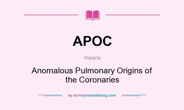 What does APOC mean? It stands for Anomalous Pulmonary Origins of the Coronaries