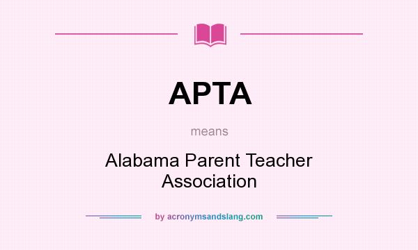 What does APTA mean? It stands for Alabama Parent Teacher Association