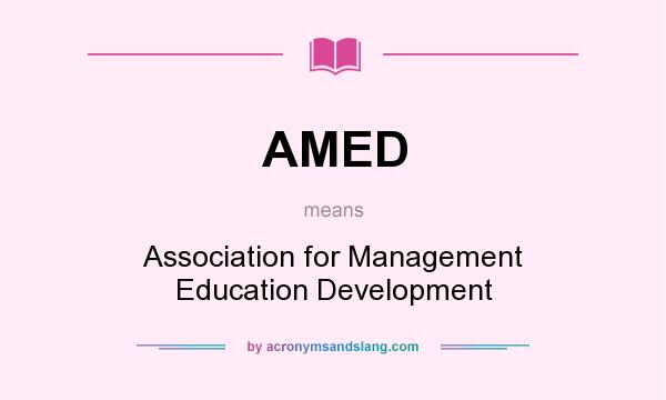 What does AMED mean? It stands for Association for Management Education Development
