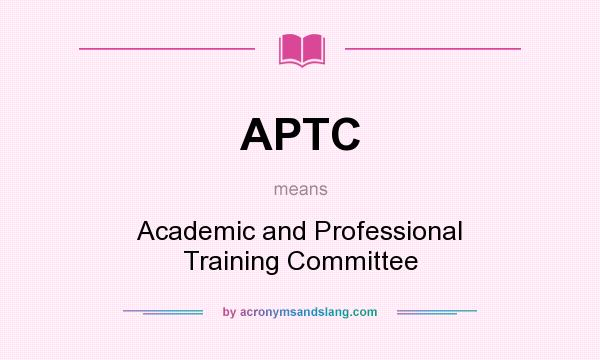 What does APTC mean? It stands for Academic and Professional Training Committee