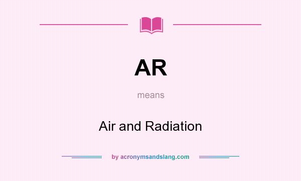 What does AR mean? It stands for Air and Radiation