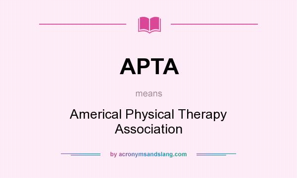 What does APTA mean? It stands for Americal Physical Therapy Association