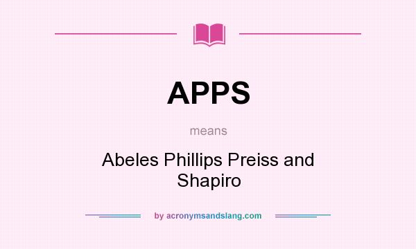 What does APPS mean? It stands for Abeles Phillips Preiss and Shapiro