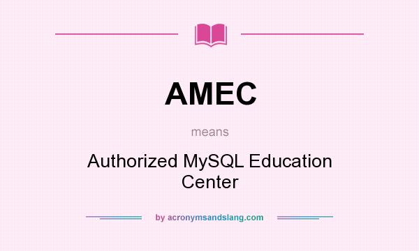What does AMEC mean? It stands for Authorized MySQL Education Center