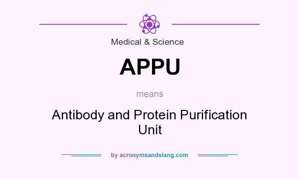 What does APPU mean? It stands for Antibody and Protein Purification Unit