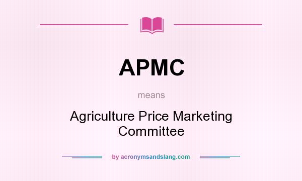 What does APMC mean? It stands for Agriculture Price Marketing Committee