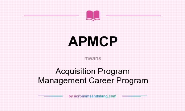 What does APMCP mean? It stands for Acquisition Program Management Career Program