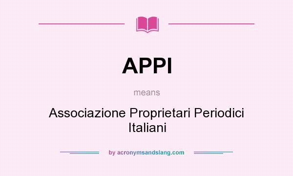 What does APPI mean? It stands for Associazione Proprietari Periodici Italiani