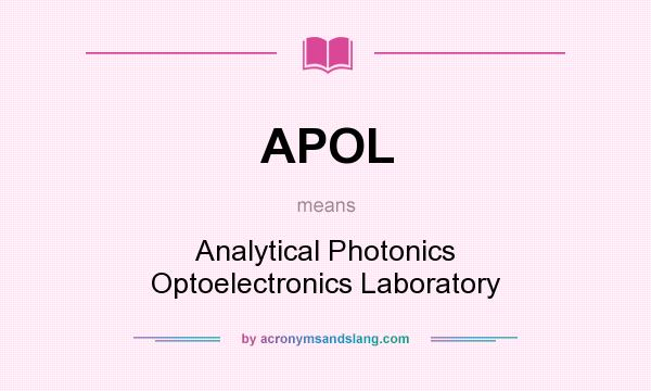 What does APOL mean? It stands for Analytical Photonics Optoelectronics Laboratory