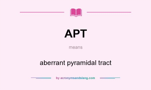 What does APT mean? It stands for aberrant pyramidal tract