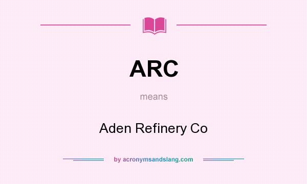 What does ARC mean? It stands for Aden Refinery Co