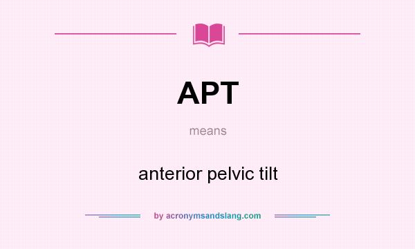 What does APT mean? It stands for anterior pelvic tilt