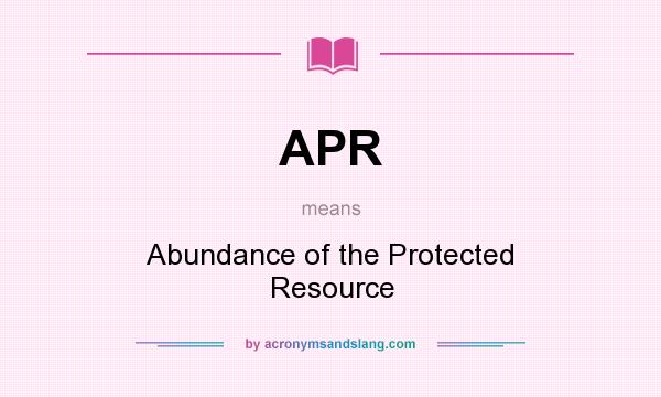 What does APR mean? It stands for Abundance of the Protected Resource