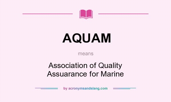 What does AQUAM mean? It stands for Association of Quality Assuarance for Marine