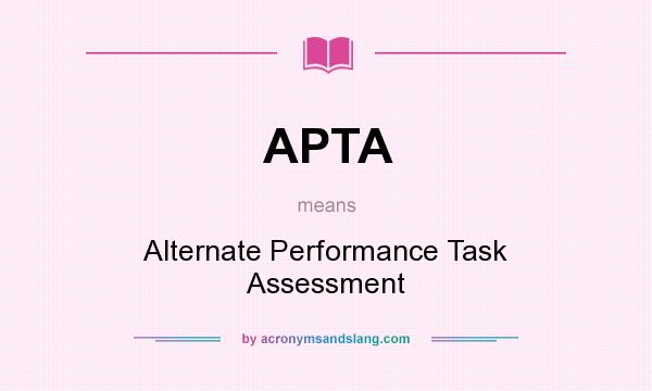 What does APTA mean? It stands for Alternate Performance Task Assessment