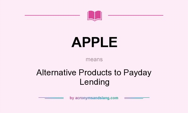 What does APPLE mean? It stands for Alternative Products to Payday Lending
