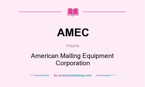 What does AMEC mean? It stands for American Mailing Equipment Corporation