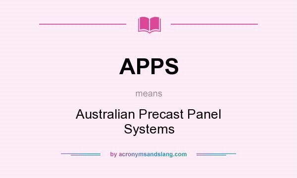 What does APPS mean? It stands for Australian Precast Panel Systems