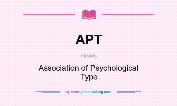 What does APT mean? It stands for Association of Psychological Type