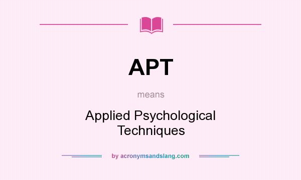 What does APT mean? It stands for Applied Psychological Techniques