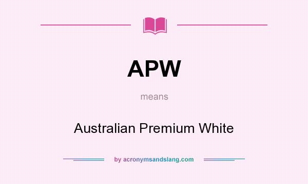 What does APW mean? It stands for Australian Premium White