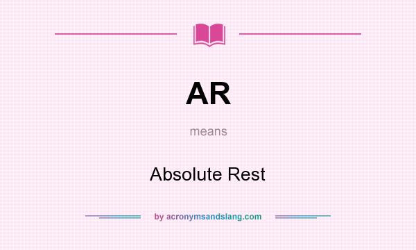 What does AR mean? It stands for Absolute Rest