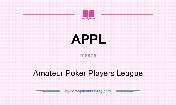 What does APPL mean? It stands for Amateur Poker Players League