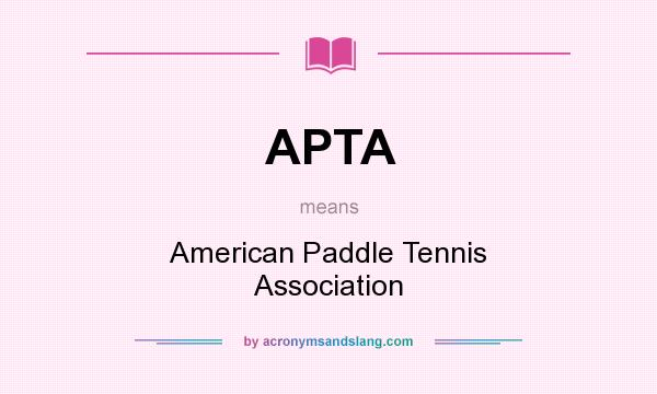 What does APTA mean? It stands for American Paddle Tennis Association