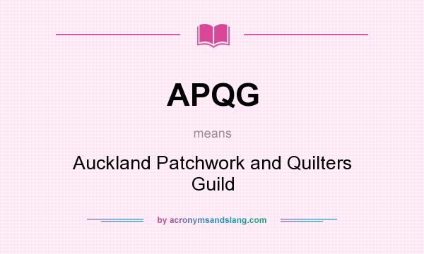 What does APQG mean? It stands for Auckland Patchwork and Quilters Guild
