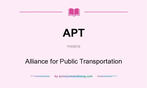 What does APT mean? It stands for Alliance for Public Transportation
