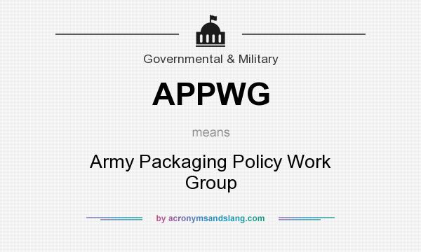 What does APPWG mean? It stands for Army Packaging Policy Work Group