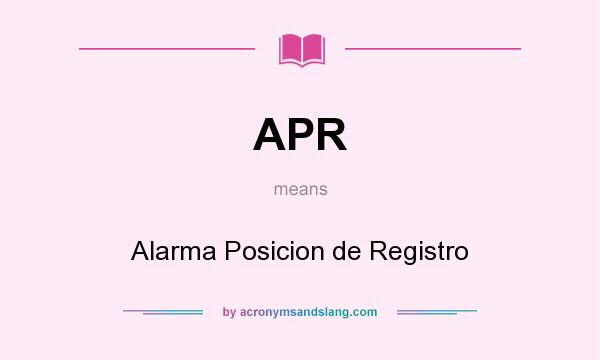 What does APR mean? It stands for Alarma Posicion de Registro