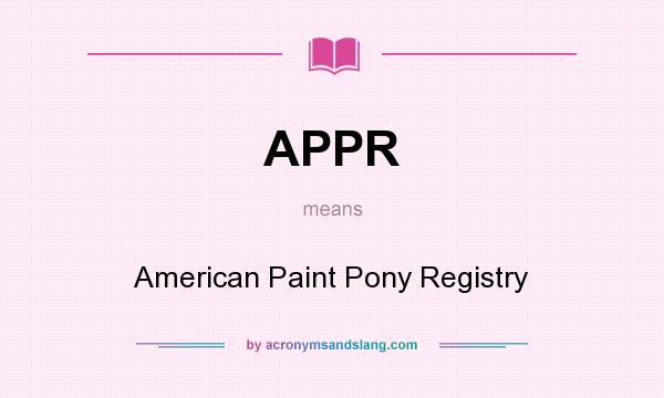 What does APPR mean? It stands for American Paint Pony Registry