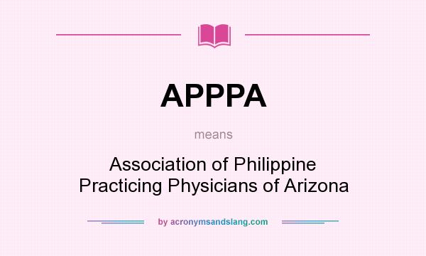 What does APPPA mean? It stands for Association of Philippine Practicing Physicians of Arizona
