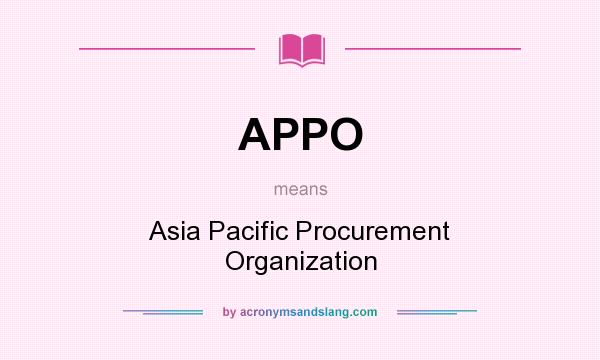 What does APPO mean? It stands for Asia Pacific Procurement Organization